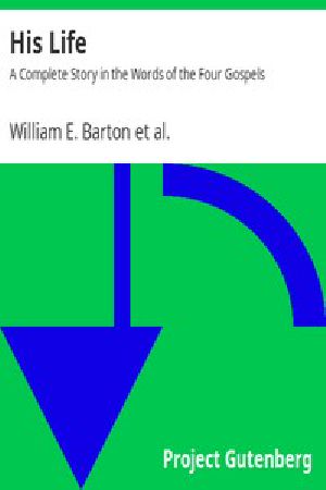 [Gutenberg 16184] • His Life: A Complete Story in the Words of the Four Gospels